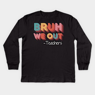 Bruh We Out Teachers Happy Last Day Of School Kids Long Sleeve T-Shirt